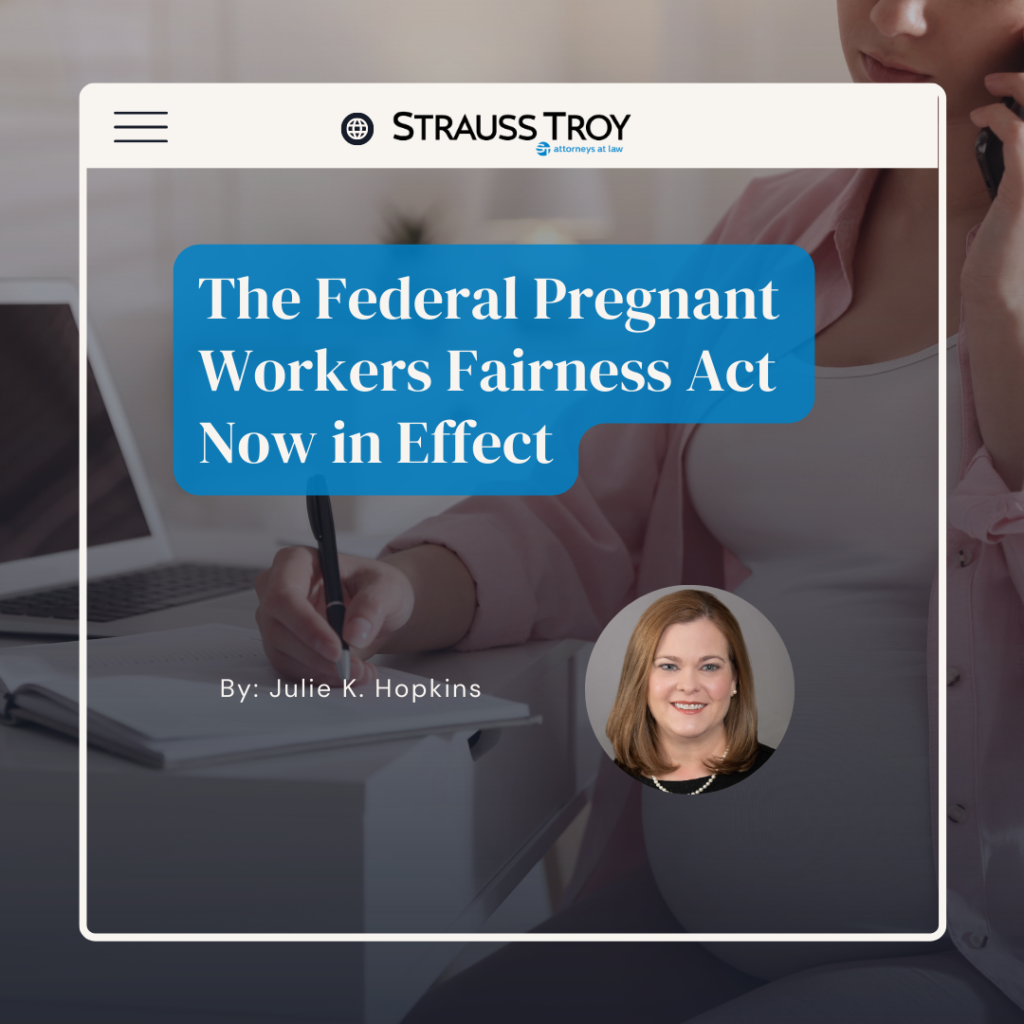 Federal Pregnant Workers Fairness Act Now In Effect Strauss Troy Co Lpa